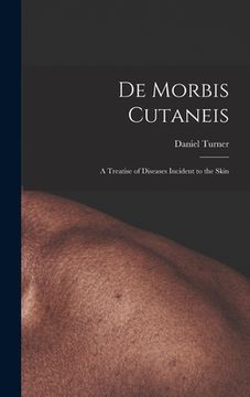 portada De Morbis Cutaneis: a Treatise of Diseases Incident to the Skin (en Inglés)