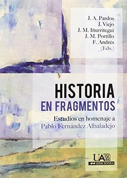 portada Historia en fragmentos: estudios en homenaje a Pablo fernández Albaladejo (Fuera de colección)