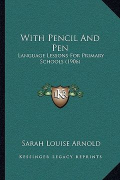 portada with pencil and pen with pencil and pen: language lessons for primary schools (1906) (en Inglés)
