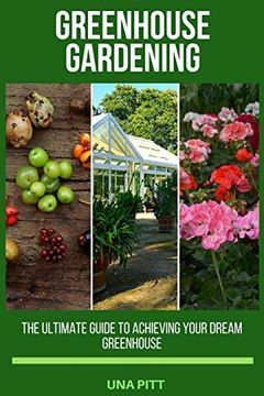 portada Greenhouse Gardening: The Ultimate Guide to Achieving Your Dream Greenhouse (Paperback) 