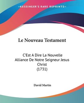 portada Le Nouveau Testament: C'Est A Dire La Nouvelle Alliance De Notre Seigneur Jesus Christ (1731) (en Francés)