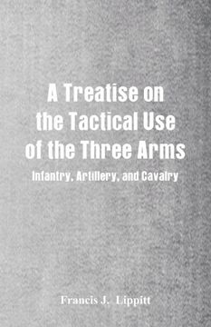 portada A Treatise on the Tactical use of the Three Arms (in English)