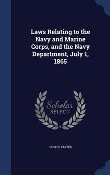 portada Laws Relating to the Navy and Marine Corps, and the Navy Department, July 1, 1865 (en Inglés)