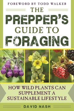 The Prepper's Guide to Foraging: How Wild Plants Can Supplement a Sustainable Lifestyle (en Inglés)