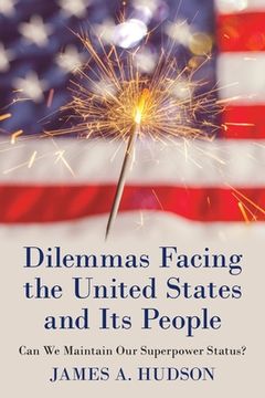 portada Dilemmas Facing the United States and Its People: Can We Maintain Our Superpower Status? (en Inglés)