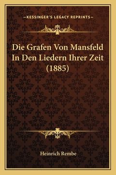 portada Die Grafen Von Mansfeld In Den Liedern Ihrer Zeit (1885) (en Alemán)
