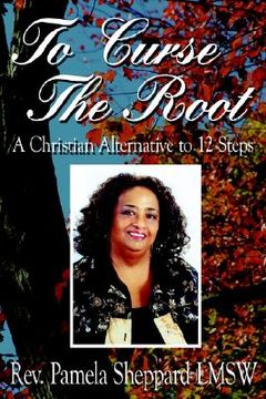 portada to curse the root: a christian alternative to 12 steps (en Inglés)
