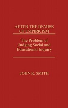 portada after the demise of empiricism: the problem of judging social and educational inquiry
