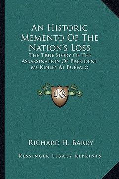 portada an historic memento of the nation's loss: the true story of the assassination of president mckinley at buffalo