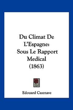 portada Du Climat De L'Espagne: Sous Le Rapport Medical (1863) (en Francés)