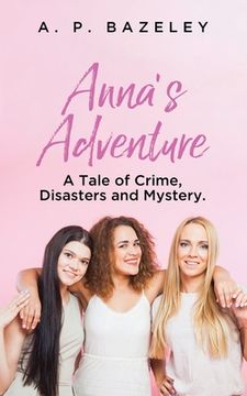 portada Anna's Adventure: A Tale of Crime, Disasters and Mystery. (en Inglés)