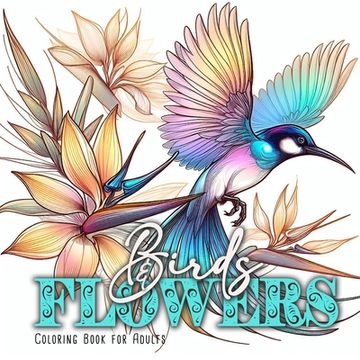 portada Birds and Flowers Coloring Book for Adults: Birds Bird Coloring Book for Adults Flowers Coloring Book Grayscale Birds Grayscale coloring book