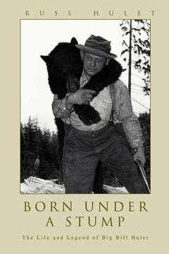 portada born under a stump: the life and legend of big bill hulet (in English)