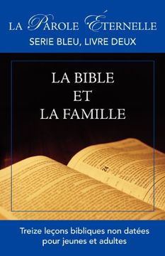 portada La Bible Et La Famille (La Parole Ternelle, Serie Bleu, Livre Deux)