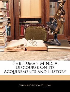 portada the human mind: a discourse on its acquirements and history (in English)