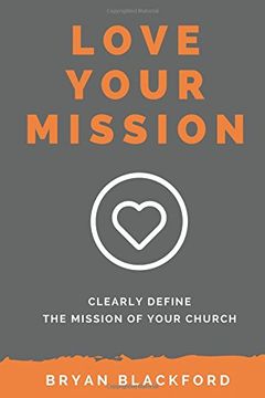 portada Love Your Mission: Define the Mission of Your Church