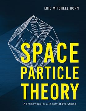 portada Space Particle Theory: A Framework for a Theory of Everything (en Inglés)