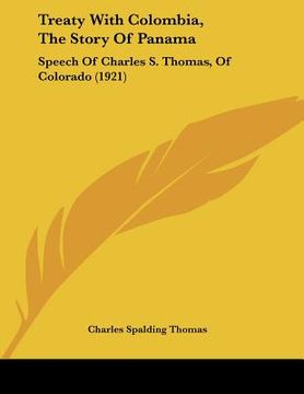 portada treaty with colombia, the story of panama: speech of charles s. thomas, of colorado (1921) (en Inglés)