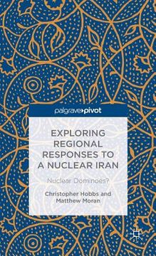 portada Exploring Regional Responses to a Nuclear Iran: Nuclear Dominoes? (en Inglés)