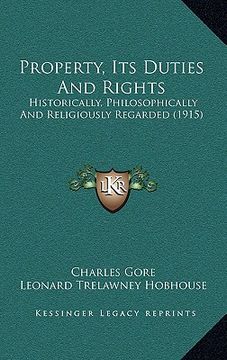 portada property, its duties and rights: historically, philosophically and religiously regarded (1915) (en Inglés)