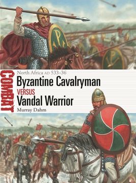 portada Byzantine Cavalryman Vs Vandal Warrior: North Africa AD 533-36 (en Inglés)