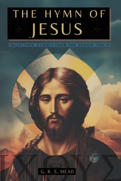 portada The Hymn of Jesus: The Secret Teachings of Jesus to His Disciples - Collection: Echoes from the Gnosis Vol. IV (en Inglés)