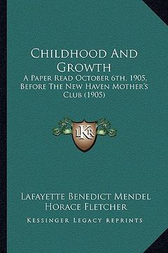 portada childhood and growth: a paper read october 6th, 1905, before the new haven mother's club (1905) (en Inglés)