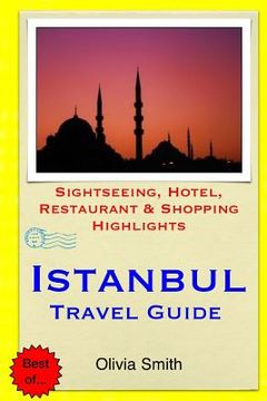portada Istanbul Travel Guide: Sightseeing, Hotel, Restaurant & Shopping Highlights (en Inglés)