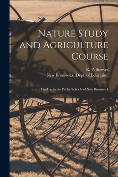 portada Nature Study and Agriculture Course [microform]: for Use in the Public Schools of New Brunswick