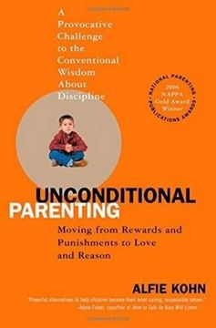 Unconditional Parenting: Moving From Rewards and Punishments to Love and Reason (en Inglés)