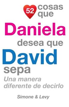 portada 52 Cosas Que Daniela Desea Que David Sepa: Una Manera Diferente de Decirlo (Spanish Edition)