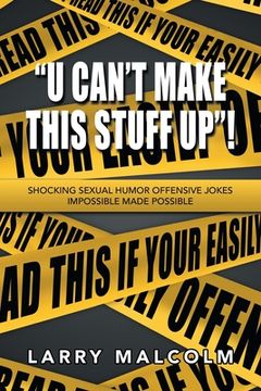 portada "U Can't Make This Stuff Up"!: Shocking Sexual Humor Offensive Jokes Impossible Made Possible