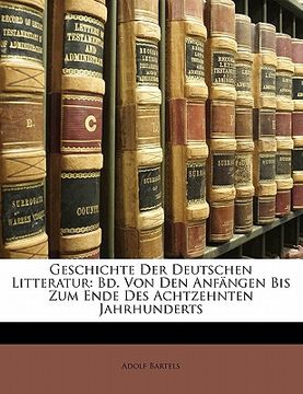 portada geschichte der deutschen litteratur: bd. von den anf ngen bis zum ende des achtzehnten jahrhunderts (en Inglés)