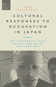 portada Cultural Responses to Occupation in Japan: The Performing Body During and After the Cold War (War, Culture and Society)