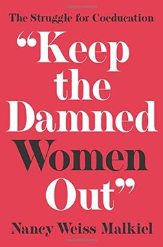 portada "Keep the Damned Women Out": The Struggle for Coeducation (The William g. Bowen Series) (en Inglés)