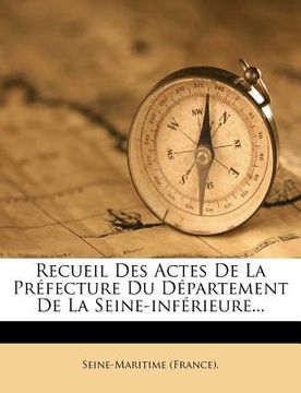 portada Recueil Des Actes De La Préfecture Du Département De La Seine-inférieure... (in French)