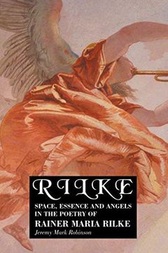 portada Rilke: Space, Essence and Angels in the Poetry of Rainer Maria Rilke (European Writers) (en Inglés)
