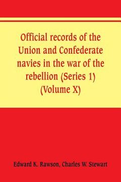 portada Official records of the Union and Confederate navies in the war of the rebellion (Series 1) (Volume X)