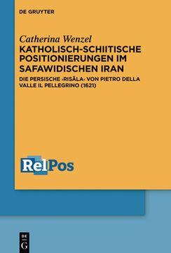 portada Katholisch-Schiitische Positionierungen Im Safawidischen Iran: Die Persische «Risāla» Von Pietro Della Valle Il Pellegrino (1621) (en Alemán)