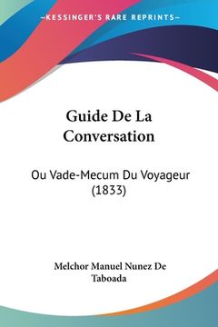 portada Guide De La Conversation: Ou Vade-Mecum Du Voyageur (1833) (en Francés)