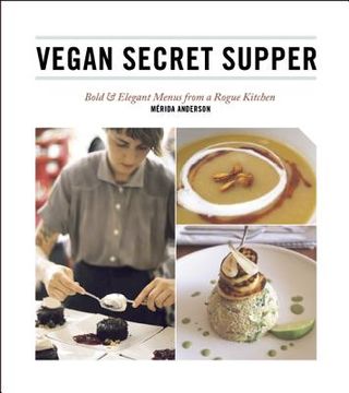 portada vegan secret supper: bold & elegant menus from a rogue kitchen (en Inglés)