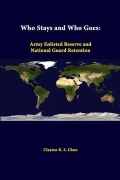 portada Who Stays And Who Goes: Army Enlisted Reserve And National Guard Retention (en Inglés)