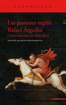 portada Las Pasiones Según Rafael Argullol: Conversaciones con Fèlix Riera: 411 (el Acantilado)