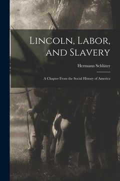 portada Lincoln, Labor, and Slavery: a Chapter From the Social History of America (en Inglés)