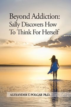 portada Beyond Addiction: Sally Discovers How To Think for Herself