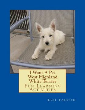 portada I Want A Pet West Highland White Terrier: Fun Learning Activities (in English)