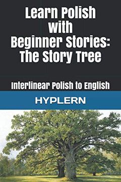 portada Learn Polish With Beginner Stories - the Story Tree: Interlinear Polish to English (Learn Polish With Interlinear Stories for Beginners and Advanced Readers) 