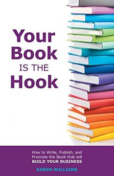 portada Your Book is the Hook: How to Write, Publish, and Promote the Book that will Build your Business (en Inglés)