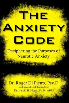 portada The Anxiety Code: Deciphering the Purposes of Neurotic Anxiety (en Inglés)