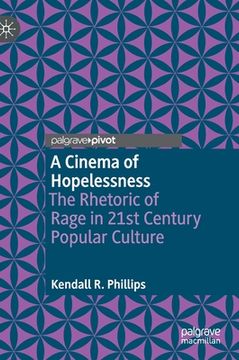 portada A Cinema of Hopelessness: The Rhetoric of Rage in 21st Century Popular Culture (en Inglés)